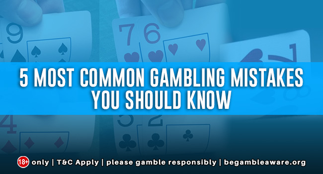 5 Most Common Gambling Mistakes you should know